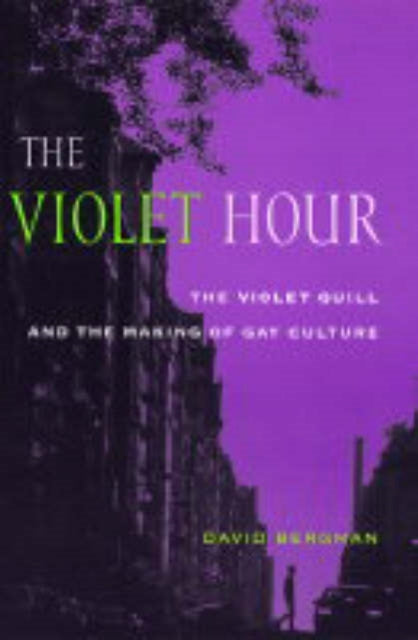 The Violet Hour : The Violet Quill and the Making of Gay Culture - 9780231130516