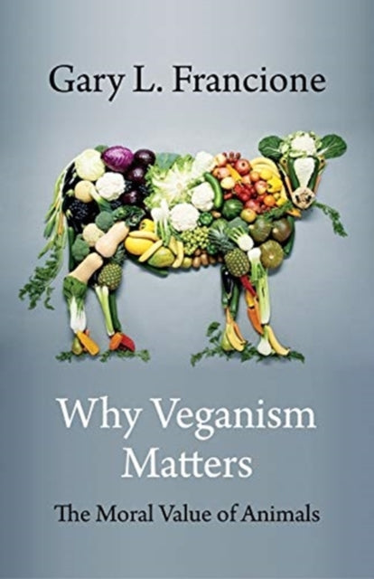 Why Veganism Matters : The Moral Value of Animals - 9780231199612