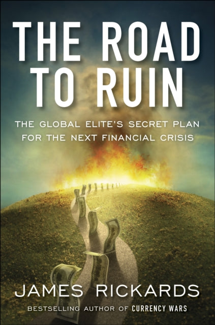 The Road to Ruin : The Global Elites' Secret Plan for the Next Financial Crisis - 9780241189207