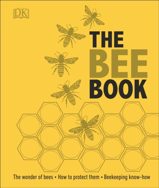 The Bee Book : The Wonder of Bees – How to Protect them – Beekeeping Know-how - 9780241217429