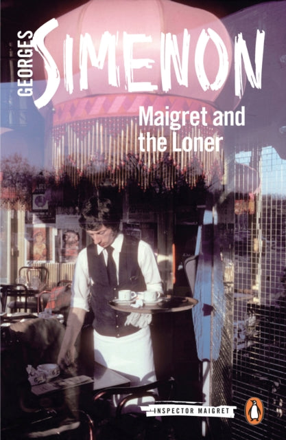 Maigret and the Loner : Inspector Maigret #73 - 9780241304341