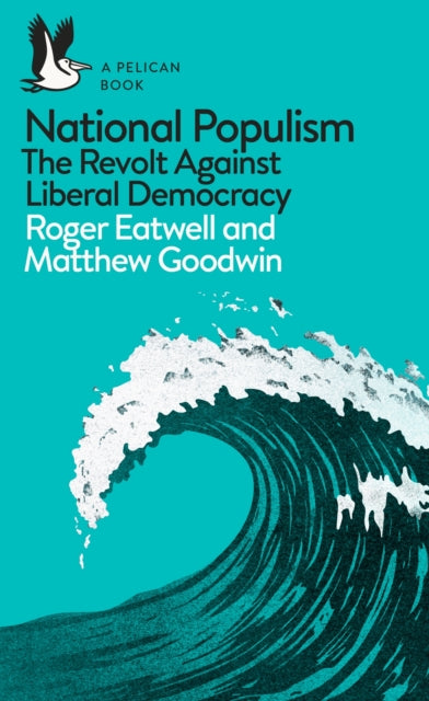 National Populism : The Revolt Against Liberal Democracy - 9780241312001