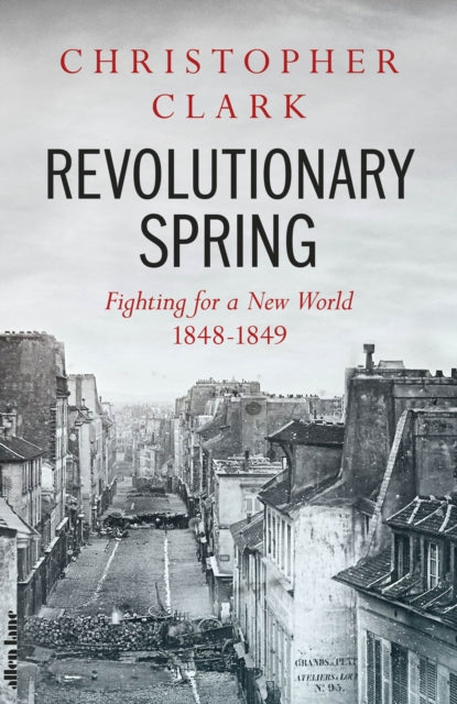 Revolutionary Spring : Fighting for a New World 1848-1849 - 9780241347669