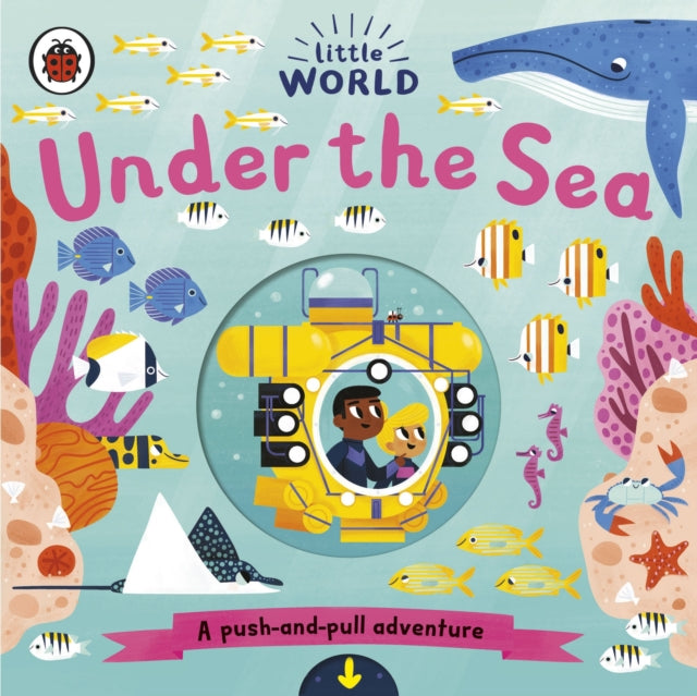 Little World: Under the Sea : A push-and-pull adventure - 9780241373019