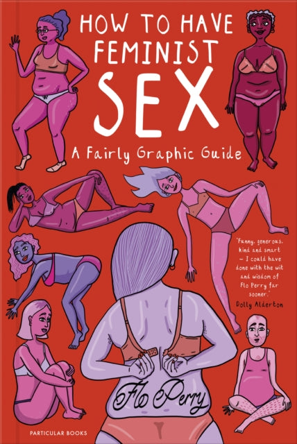 How to Have Feminist Sex : A Fairly Graphic Guide - 9780241391563