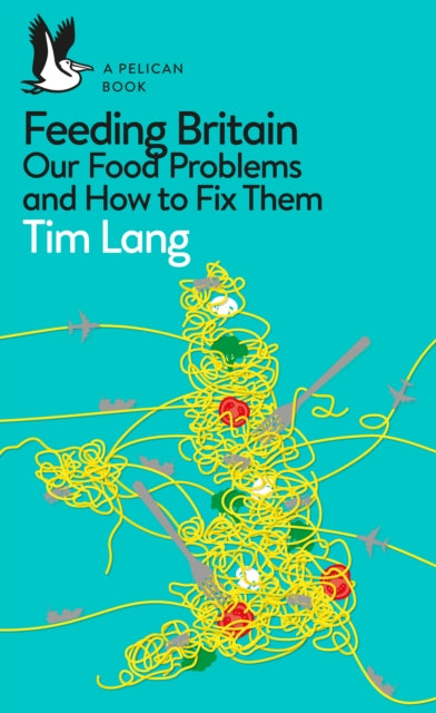 Feeding Britain : Our Food Problems and How to Fix Them - 9780241404805