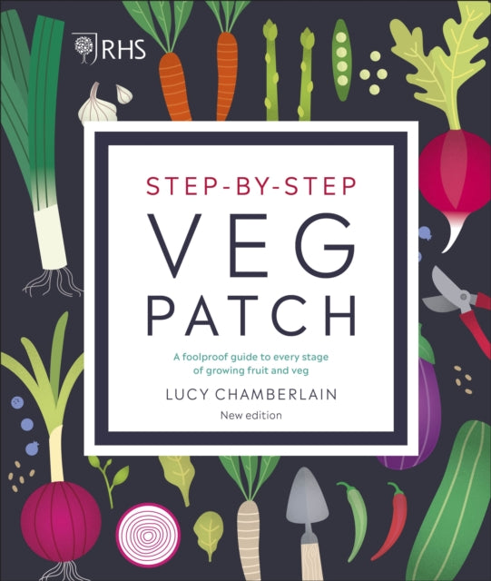 RHS Step-by-Step Veg Patch : A Foolproof Guide to Every Stage of Growing Fruit and Veg - 9780241412411