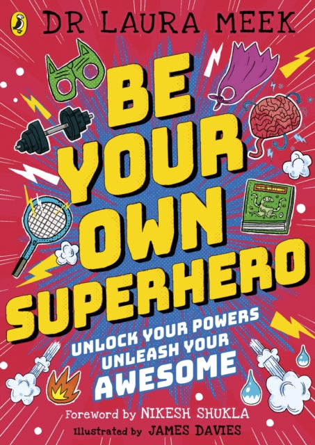 Be Your Own Superhero : Unlock Your Powers. Unleash Your Awesome. - 9780241417416