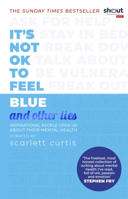 It's Not OK to Feel Blue (and other lies) : Inspirational people open up about their mental health - 9780241418383