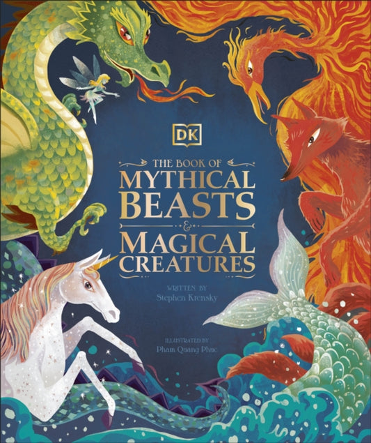 The Book of Mythical Beasts and Magical Creatures : Meet your favourite monsters, fairies, heroes, and tricksters from all around the world - 9780241423950