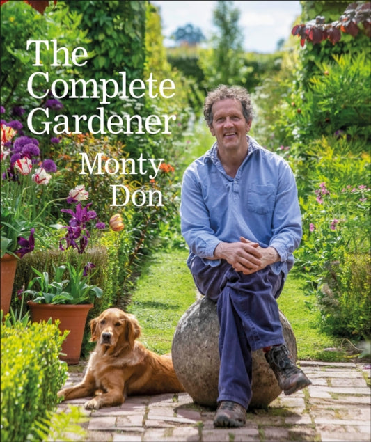 The Complete Gardener : A Practical, Imaginative Guide to Every Aspect of Gardening - 9780241424308