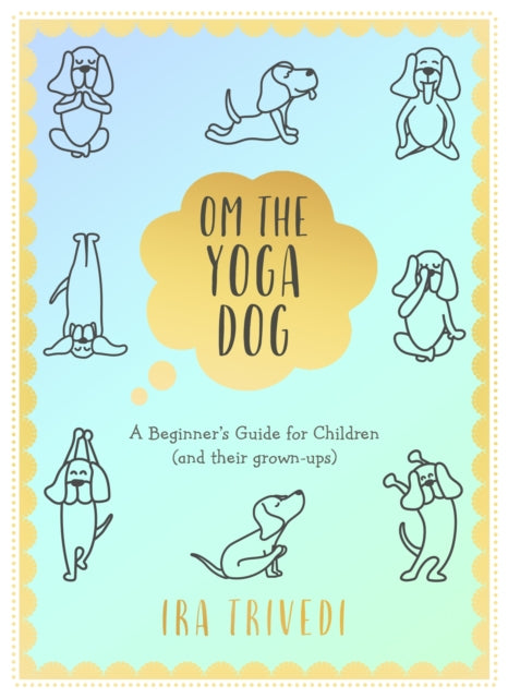 Om the Yoga Dog : A Beginner's Guide for Children (and their grown-ups) - 9780241445990