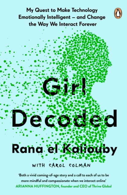 Girl Decoded : My Quest to Make Technology Emotionally Intelligent – and Change the Way We Interact Forever - 9780241451526