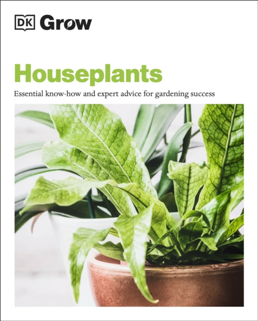 Grow Houseplants : Essential Know-how and Expert Advice for Gardening Success - 9780241460207