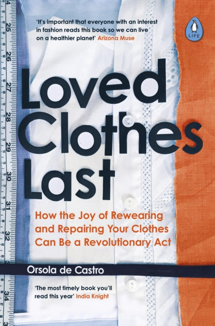 Loved Clothes Last : How the Joy of Rewearing and Repairing Your Clothes Can Be a Revolutionary Act - 9780241461150