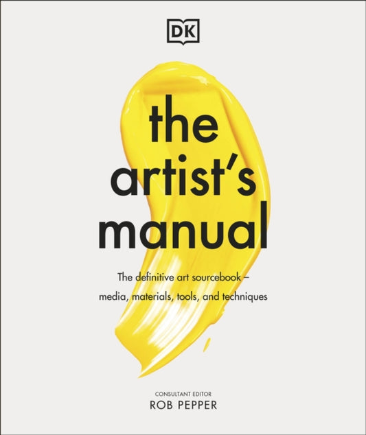 The Artist's Manual : The Definitive Art Sourcebook: Media, Materials, Tools, and Techniques - 9780241483855