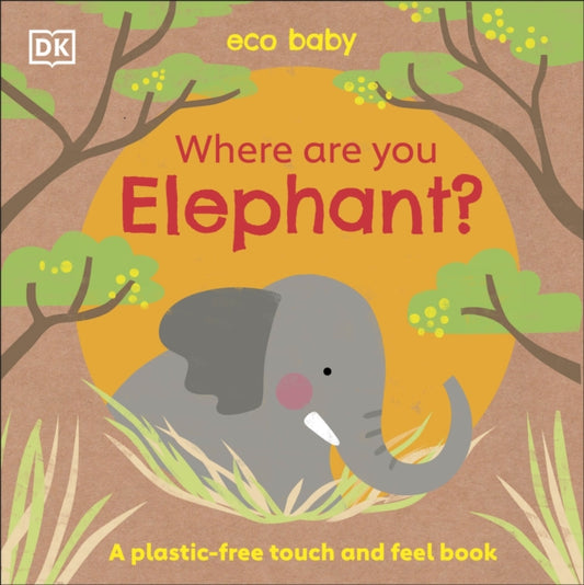 Eco Baby Where Are You Elephant? : A Plastic-free Touch and Feel Book - 9780241484296