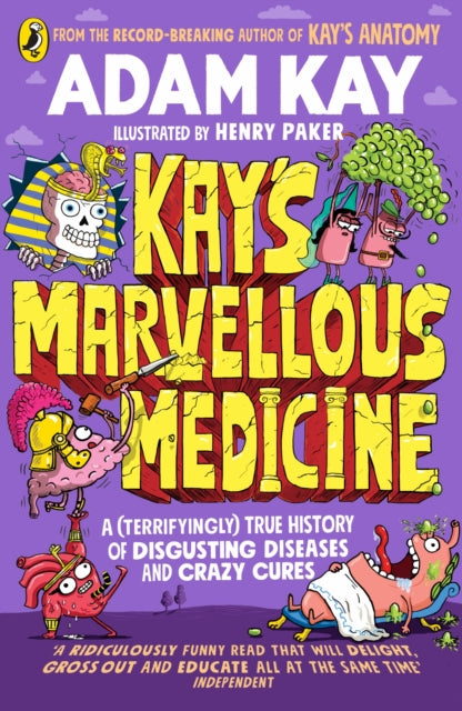 Kay's Marvellous Medicine : A Gross and Gruesome History of the Human Body - 9780241508541