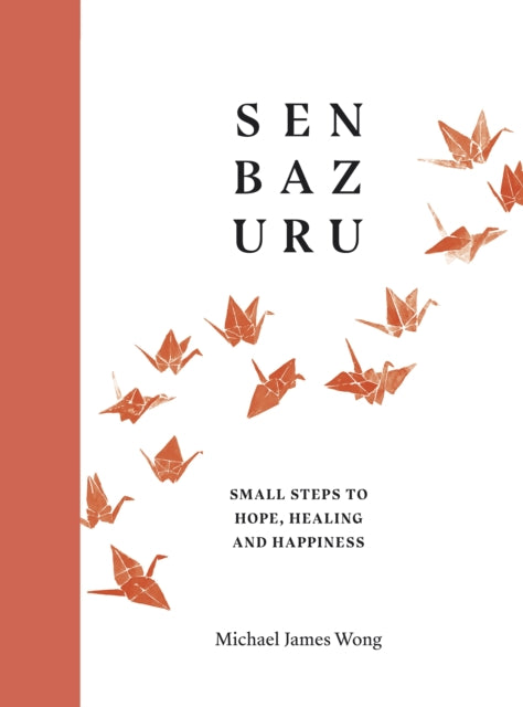 Senbazuru : Small Steps to Hope, Healing and Happiness - 9780241511398