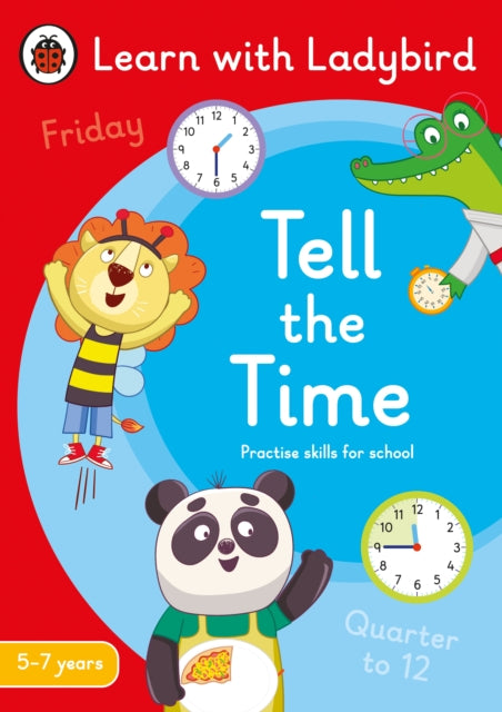 Tell the Time: A Learn with Ladybird Activity Book 5-7 years : Ideal for home learning (KS1) - 9780241515464