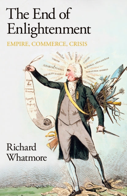 The End of Enlightenment : Empire, Commerce, Crisis - 9780241523421