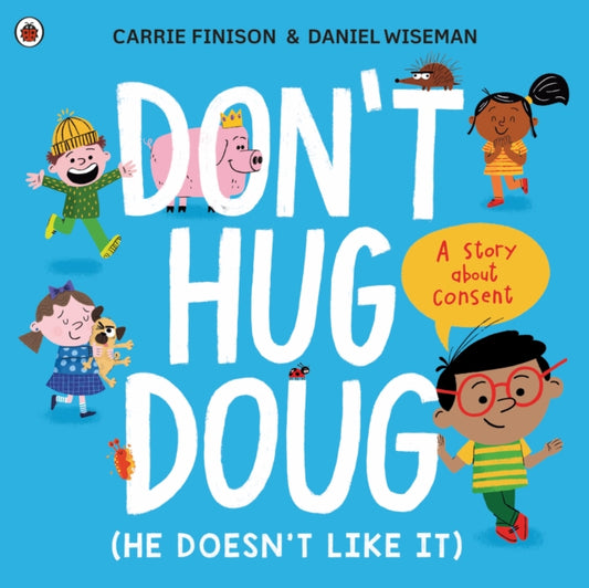 Don't Hug Doug (He Doesn't Like It) : A story about consent - 9780241527573