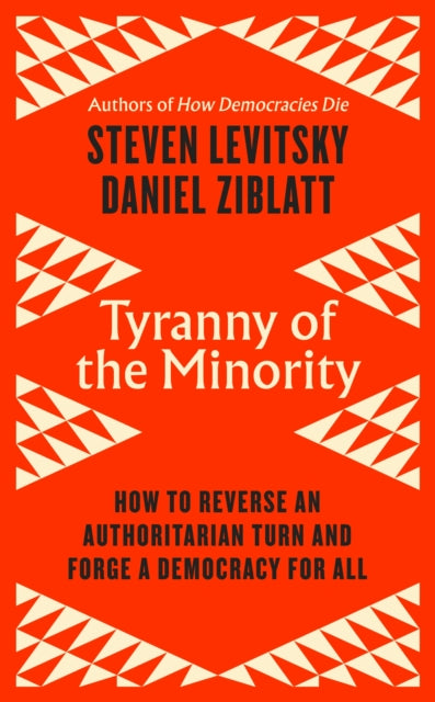 Tyranny of the Minority : How to Reverse an Authoritarian Turn, and Forge a Democracy for All - 9780241586204