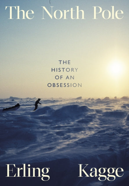 The North Pole : The History of an Obsession - 9780241645833