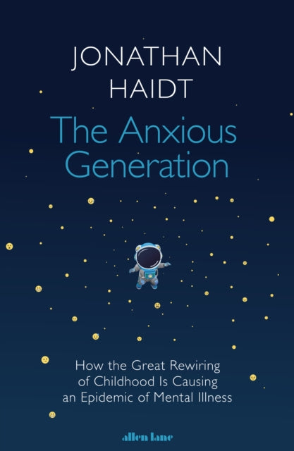 The Anxious Generation : How the Great Rewiring of Childhood Is Causing an Epidemic of Mental Illness-9780241647660