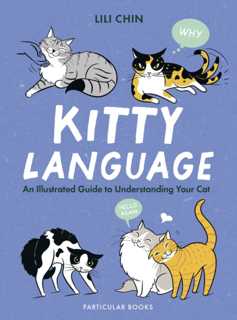 Kitty Language : An Illustrated Guide to Understanding Your Cat - 9780241653647