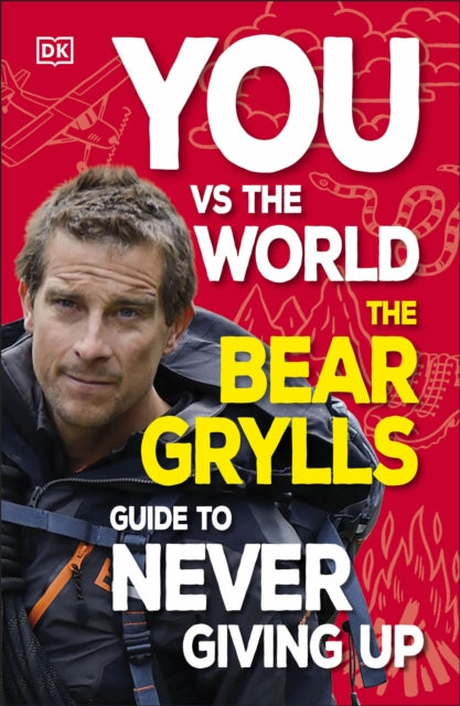 You Vs the World : The Bear Grylls Guide to Never Giving Up - 9780241672310