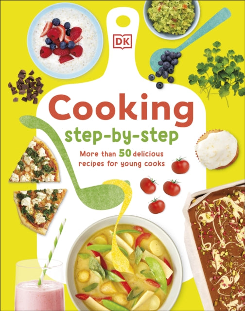 Cooking Step-By-Step : More than 50 Delicious Recipes for Young Cooks - 9780241675021