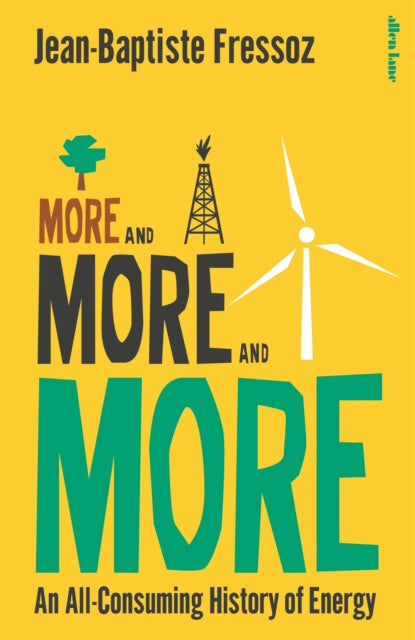 More and More and More : An All-Consuming History of Energy - 9780241718896