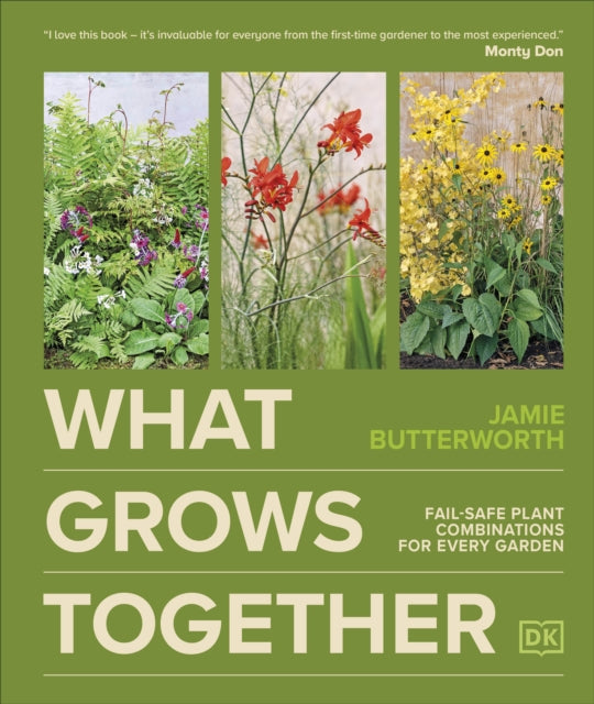 What Grows Together : Fail-safe Plant Combinations for Every Garden - 9780241723074