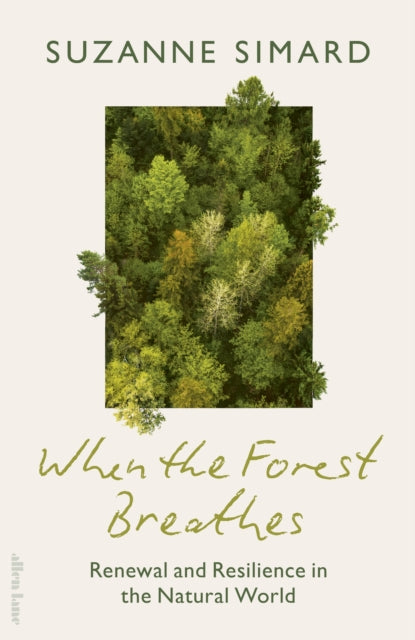 When the Forest Breathes : Renewal and Resilience in the Natural World - 9780241763315