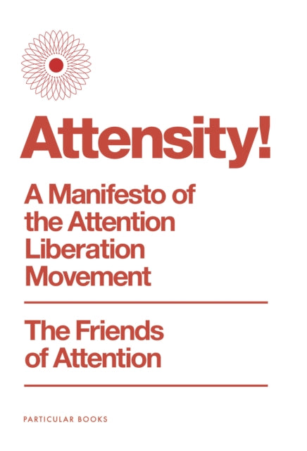 Attensity! : A Manifesto of the Attention Liberation Movement - 9780241810965
