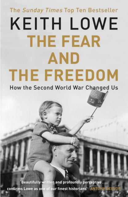 The Fear and the Freedom : Why the Second World War Still Matters - 9780241966488