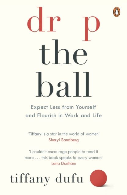 Drop the Ball : Expect Less from Yourself and Flourish in Work & Life - 9780241973127