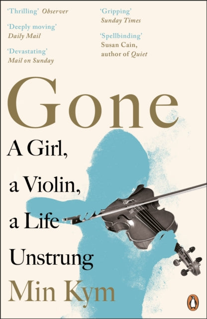 Gone : A Girl, a Violin, a Life Unstrung - 9780241977415