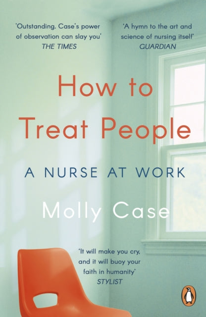 How to Treat People : A Nurse at Work - 9780241983744