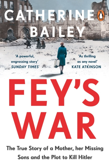 Fey's War : The True Story of a Mother, her Missing Sons and the Plot to Kill Hitler - 9780241989449