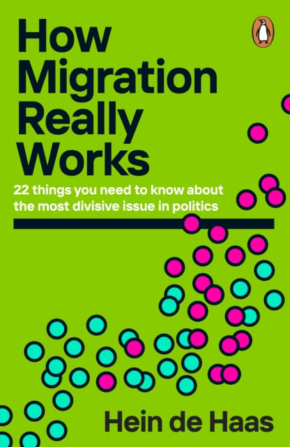 How Migration Really Works : 22 things you need to know about the most divisive issue in politics - 9780241998779