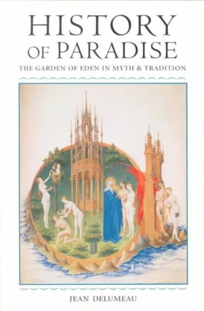 History of Paradise : THE GARDEN OF EDEN IN MYTH AND TRADITION - 9780252068805