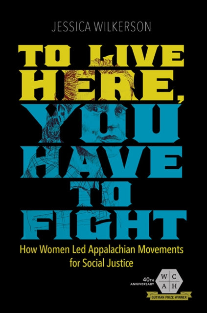 To Live Here, You Have to Fight : How Women Led Appalachian Movements for Social Justice - 9780252083907