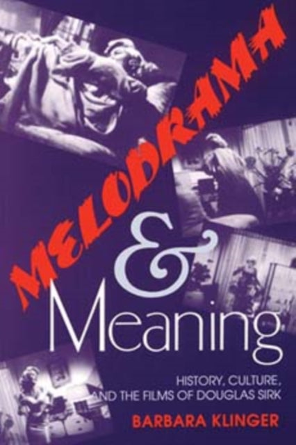 Melodrama and Meaning : History, Culture, and the Films of Douglas Sirk - 9780253208750