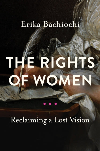 The Rights of Women : Reclaiming a Lost Vision - 9780268200824