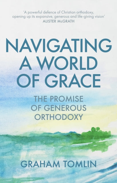 Navigating a World of Grace : The Promise of Generous Orthodoxy - 9780281082858