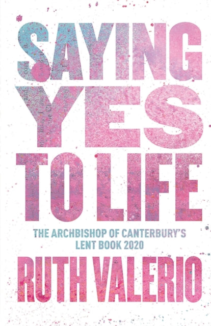 Saying Yes to Life : Originally published as The Archbishop of Canterbury’s Lent Book 2020 - 9780281083770