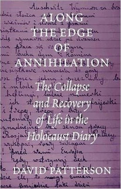 Along the Edge of Annihilation : The Collapse and Recovery of Life in the Holocaust Diary - 9780295977836