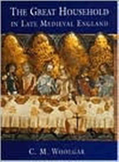 The Great Household in Late Medieval England - 9780300076875